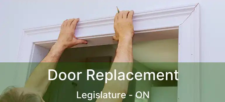  Door Replacement Legislature - ON