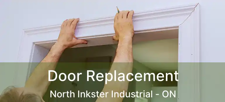  Door Replacement North Inkster Industrial - ON