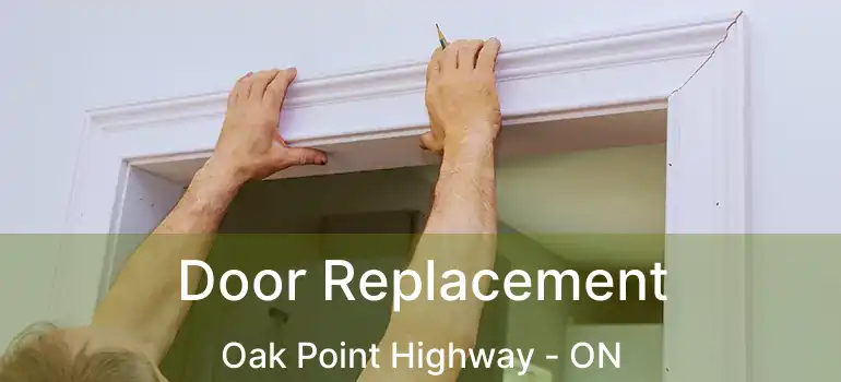  Door Replacement Oak Point Highway - ON