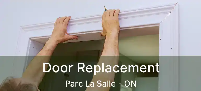  Door Replacement Parc La Salle - ON