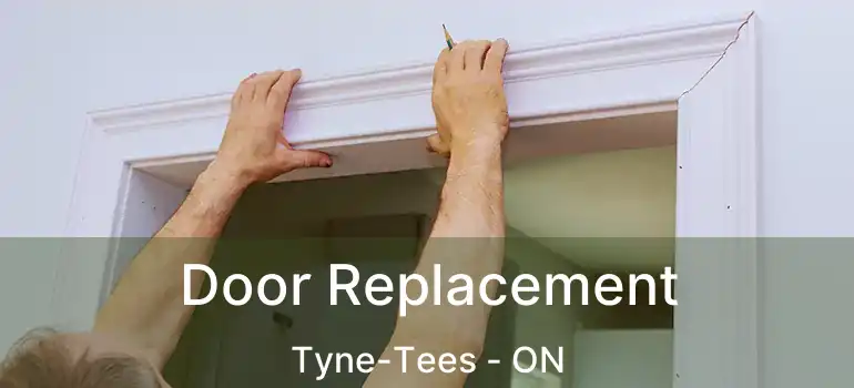  Door Replacement Tyne-Tees - ON