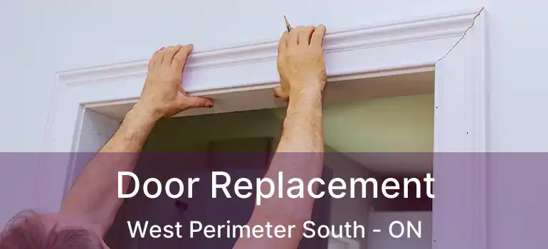  Door Replacement West Perimeter South - ON
