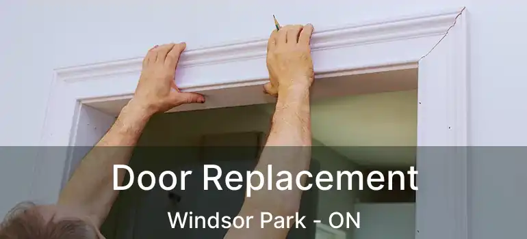  Door Replacement Windsor Park - ON