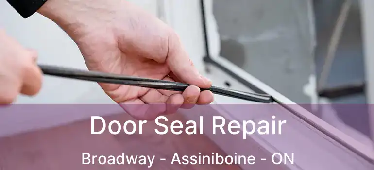  Door Seal Repair Broadway - Assiniboine - ON