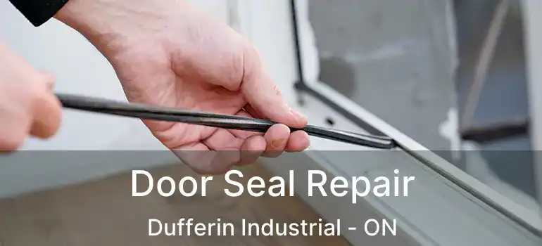  Door Seal Repair Dufferin Industrial - ON