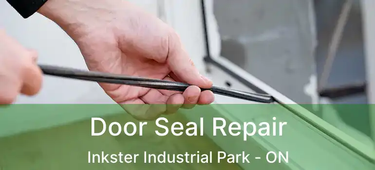  Door Seal Repair Inkster Industrial Park - ON