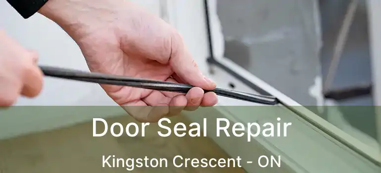  Door Seal Repair Kingston Crescent - ON