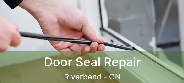  Door Seal Repair Riverbend - ON