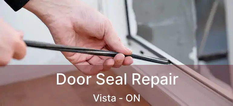  Door Seal Repair Vista - ON