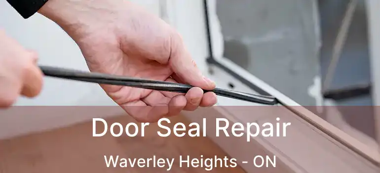  Door Seal Repair Waverley Heights - ON