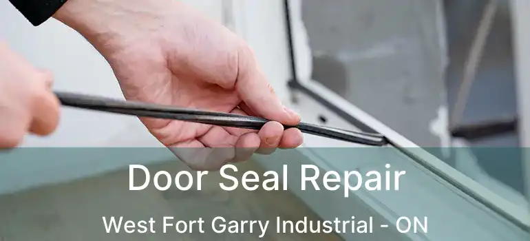  Door Seal Repair West Fort Garry Industrial - ON