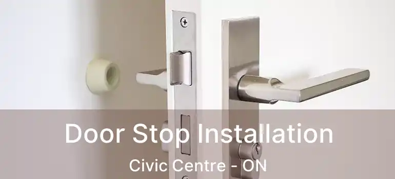  Door Stop Installation Civic Centre - ON