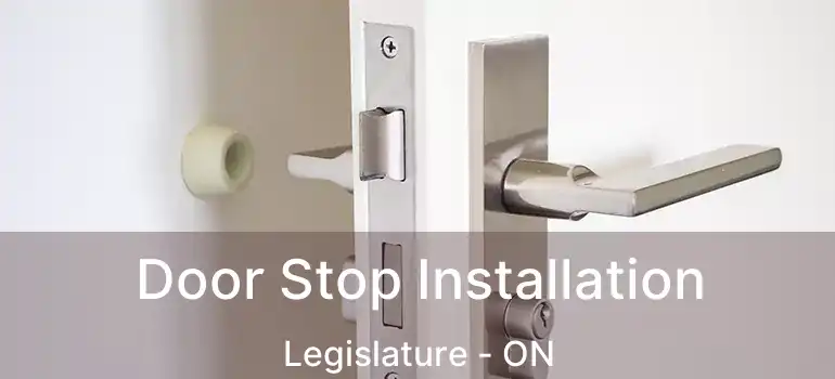  Door Stop Installation Legislature - ON