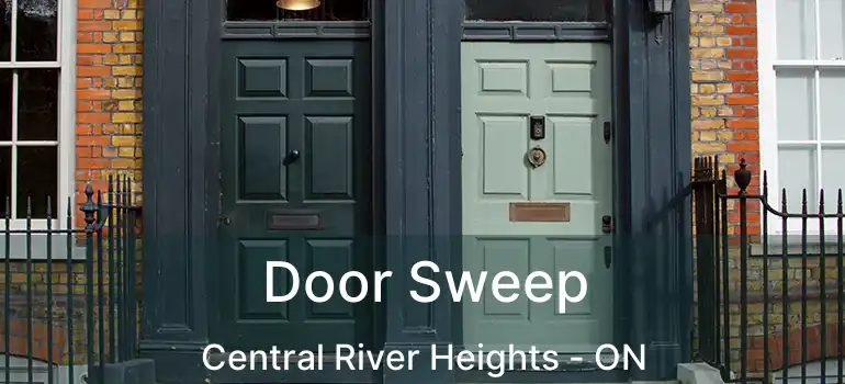  Door Sweep Central River Heights - ON