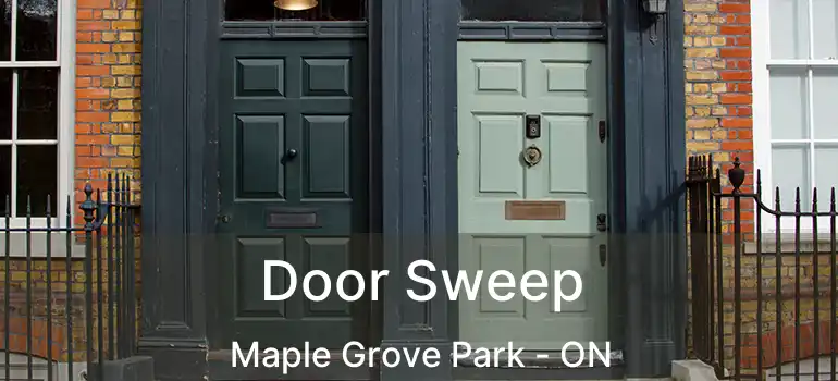  Door Sweep Maple Grove Park - ON
