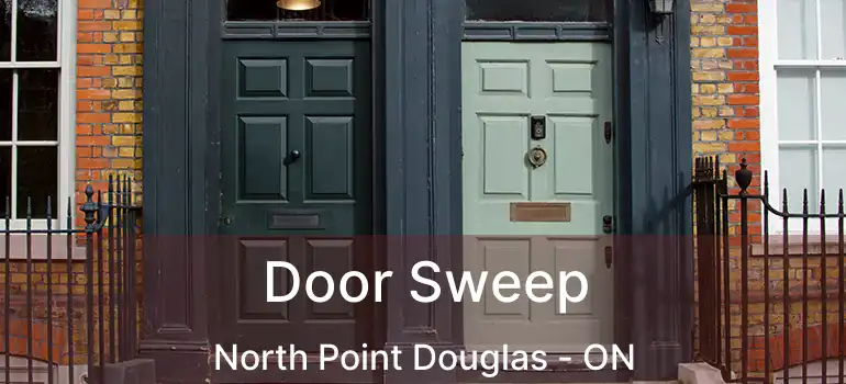  Door Sweep North Point Douglas - ON