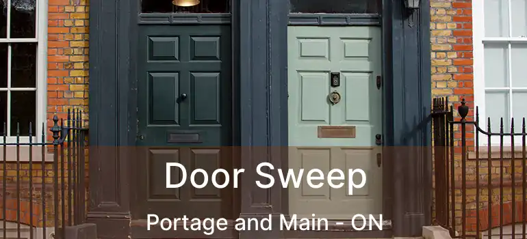  Door Sweep Portage and Main - ON