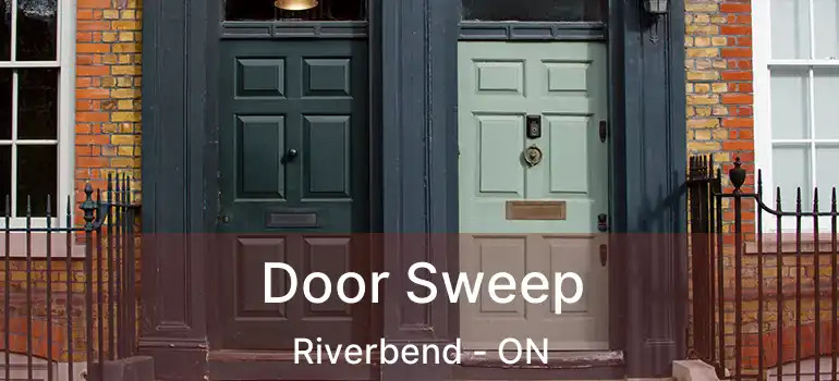  Door Sweep Riverbend - ON