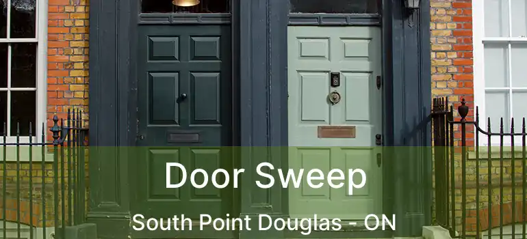  Door Sweep South Point Douglas - ON