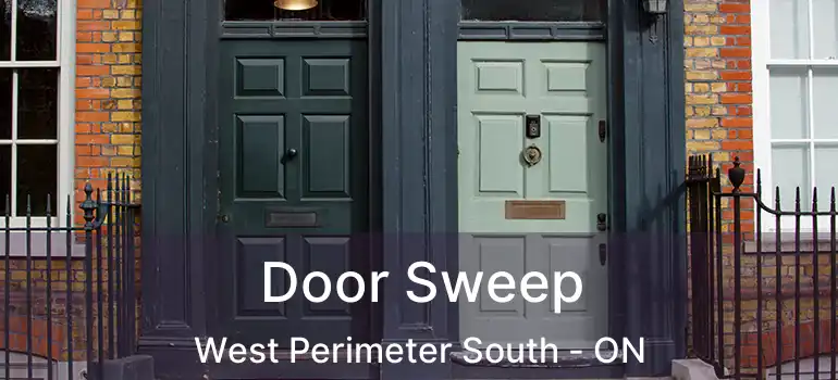  Door Sweep West Perimeter South - ON