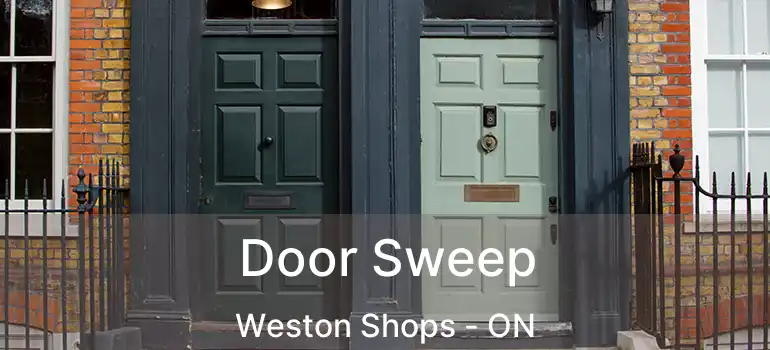  Door Sweep Weston Shops - ON