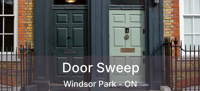  Door Sweep Windsor Park - ON