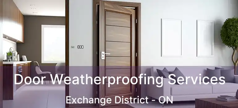  Door Weatherproofing Services Exchange District - ON