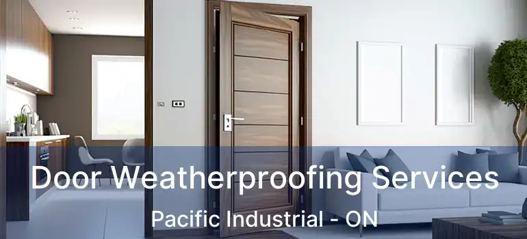  Door Weatherproofing Services Pacific Industrial - ON