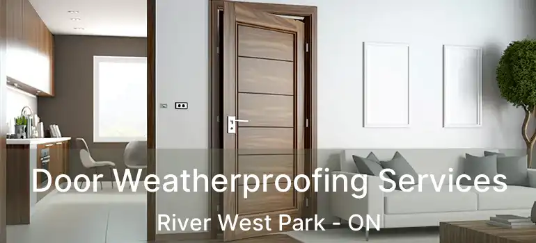  Door Weatherproofing Services River West Park - ON