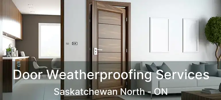  Door Weatherproofing Services Saskatchewan North - ON