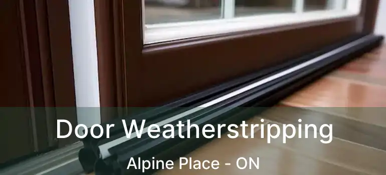  Door Weatherstripping Alpine Place - ON