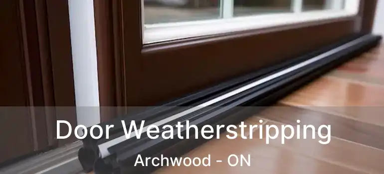  Door Weatherstripping Archwood - ON