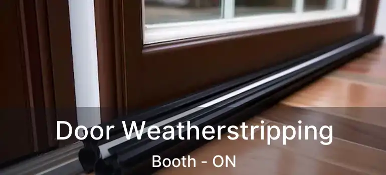  Door Weatherstripping Booth - ON