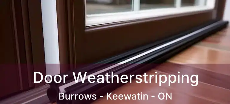  Door Weatherstripping Burrows - Keewatin - ON