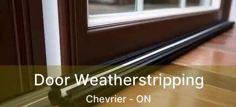  Door Weatherstripping Chevrier - ON