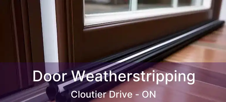  Door Weatherstripping Cloutier Drive - ON