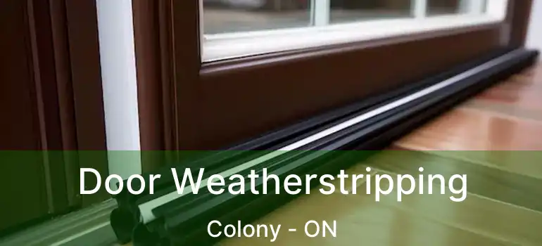  Door Weatherstripping Colony - ON