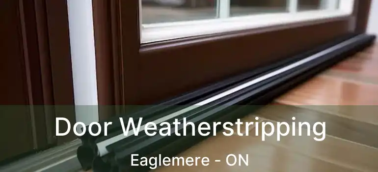  Door Weatherstripping Eaglemere - ON