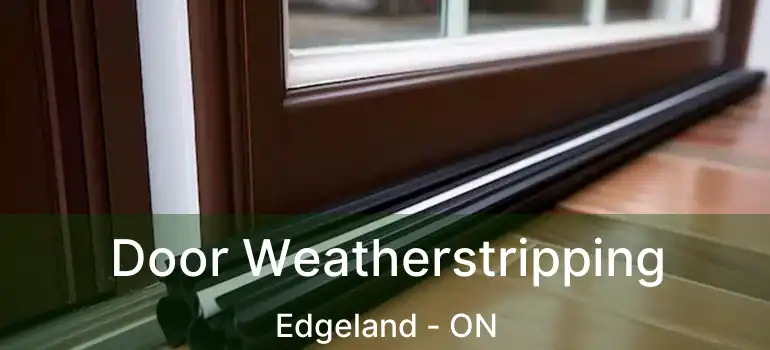  Door Weatherstripping Edgeland - ON