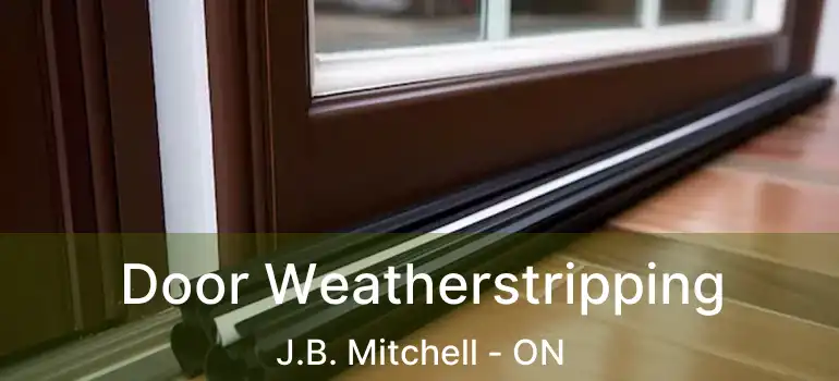  Door Weatherstripping J.B. Mitchell - ON