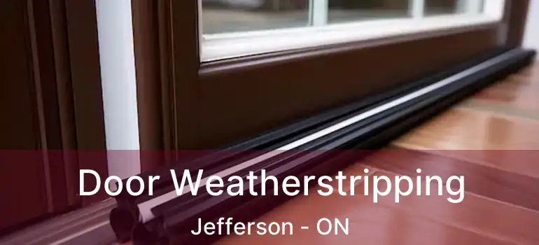  Door Weatherstripping Jefferson - ON