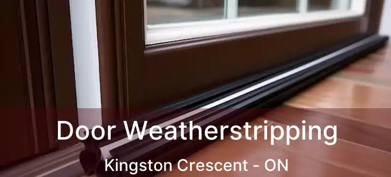  Door Weatherstripping Kingston Crescent - ON