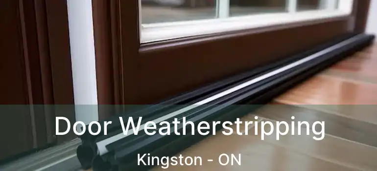  Door Weatherstripping Kingston - ON