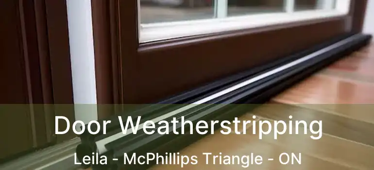  Door Weatherstripping Leila - McPhillips Triangle - ON