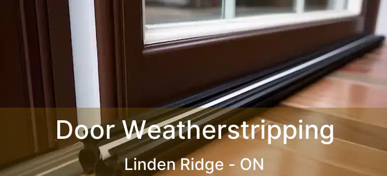  Door Weatherstripping Linden Ridge - ON