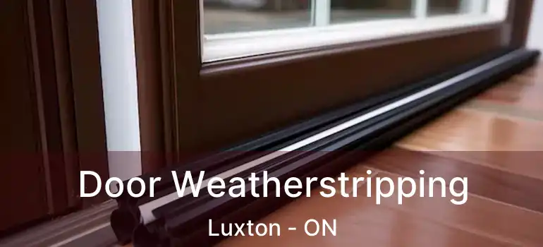  Door Weatherstripping Luxton - ON