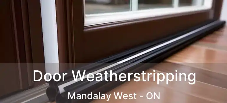  Door Weatherstripping Mandalay West - ON