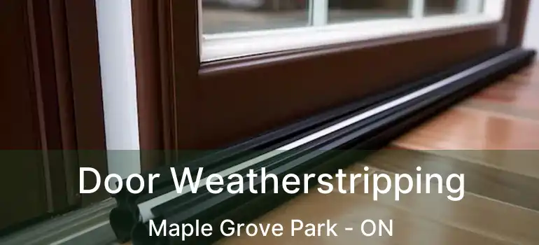 Door Weatherstripping Maple Grove Park - ON