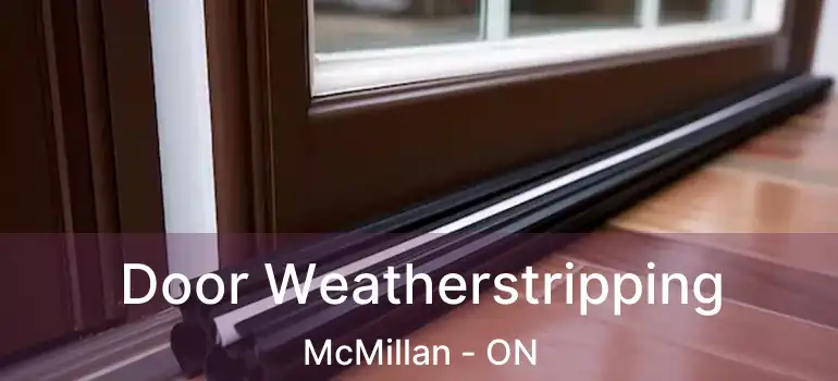  Door Weatherstripping McMillan - ON