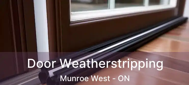  Door Weatherstripping Munroe West - ON